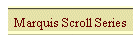 Marquis Scroll Series
